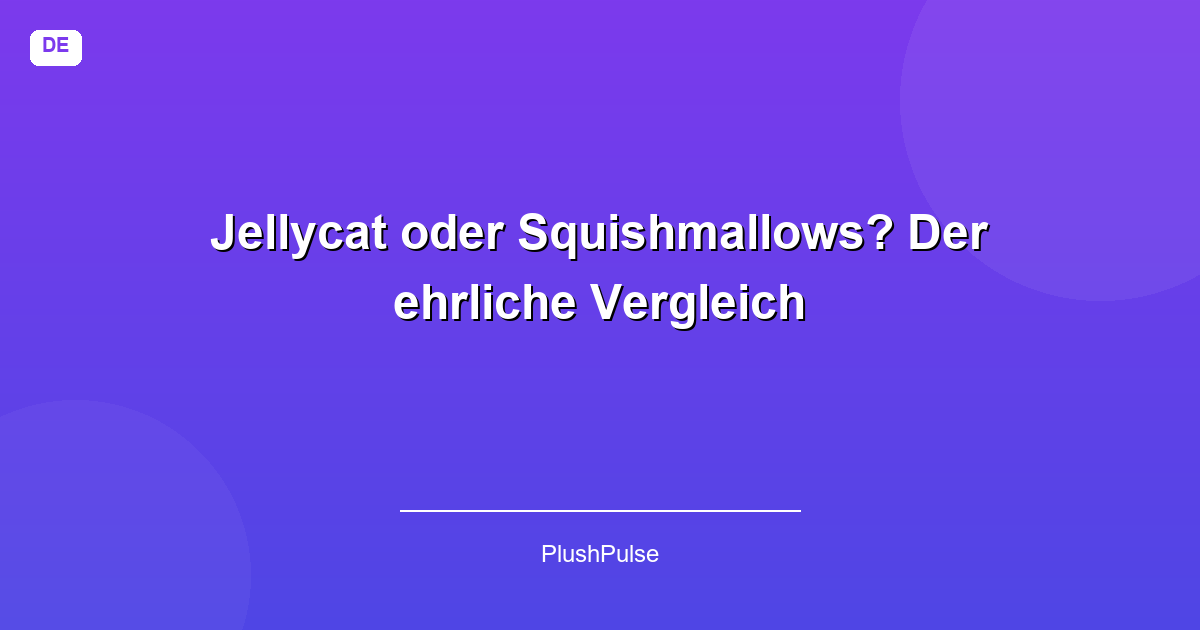Jellycat oder Squishmallows? Der ehrliche Vergleich