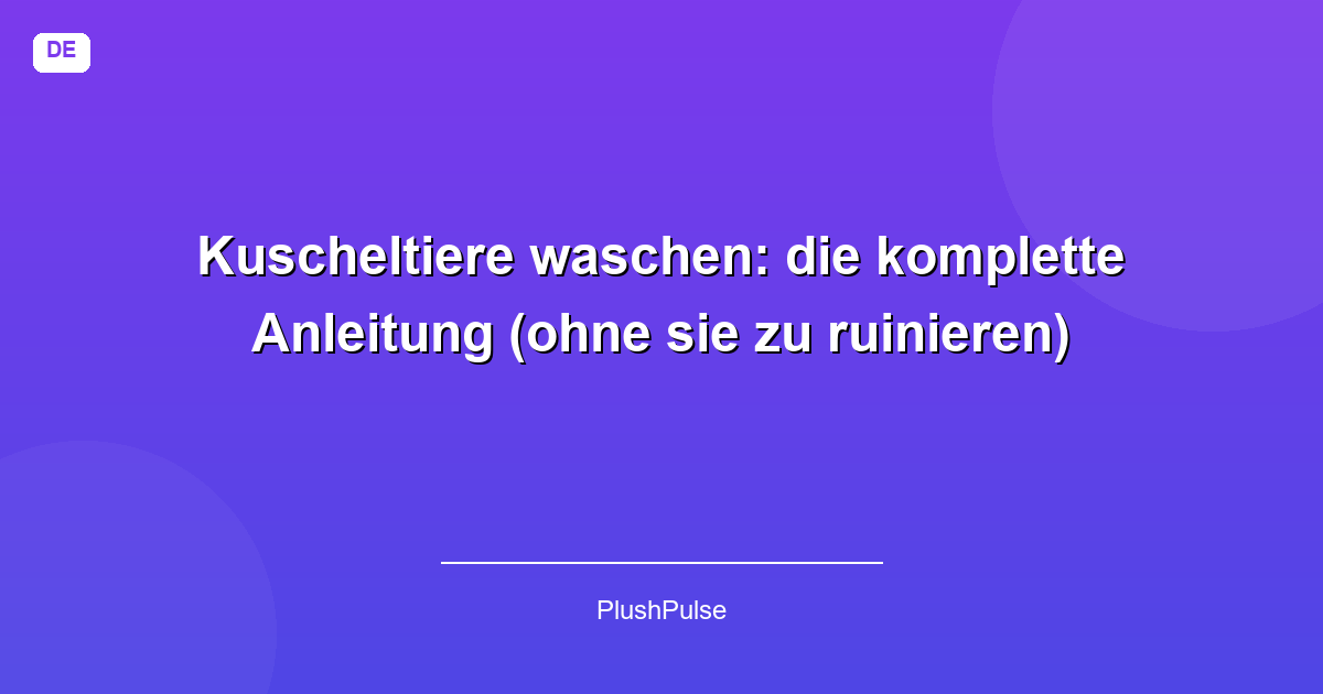 Kuscheltiere waschen: die komplette Anleitung (ohne sie zu ruinieren)